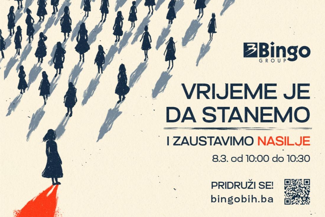 IZ BINGA NAJAVLJUJU: 8.3. NAŠIH 230 TRGOVINA ĆE, OD 10:00 DO 10:30, STATI SA RADOM Vrijeme je da stanemo i zaustavimo nasilje!