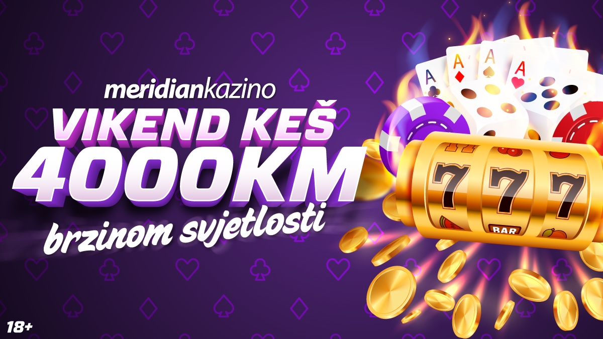 MERIDIAN KAZINO: BRZI VIKEND KEŠ – ZABAVA VRIJEDNA 4.000 KM!