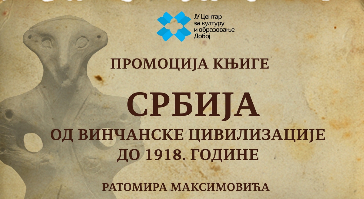 DOBOJSKI INFO NAJAVLJUJE: Promocija knjige "Srbija od Vinčanske civilizacije do 1918. godine"