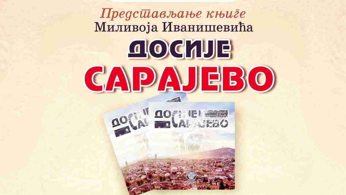 DOBOJSKI INFO NAJAVLJUJE: Predstavljanje knjige "DOSIJE SARAJEVO" Milivoja Ivaniševića